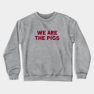 We Are The Pigs, burgundy Crewneck Sweatshirt